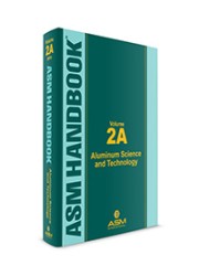 ASM Handbook Volume 2A: Aluminum Science and Technology